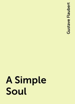 A Simple Soul, Gustave Flaubert