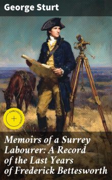 Memoirs of a Surrey Labourer: A Record of the Last Years of Frederick Bettesworth, George Sturt