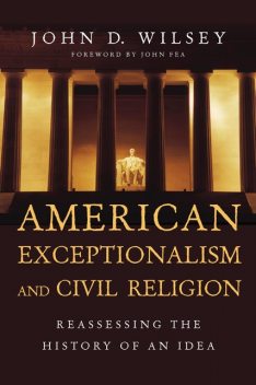 American Exceptionalism and Civil Religion, John D. Wilsey