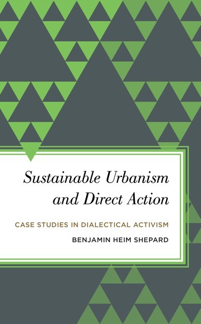 Sustainable Urbanism and Direct Action, Benjamin Shepard