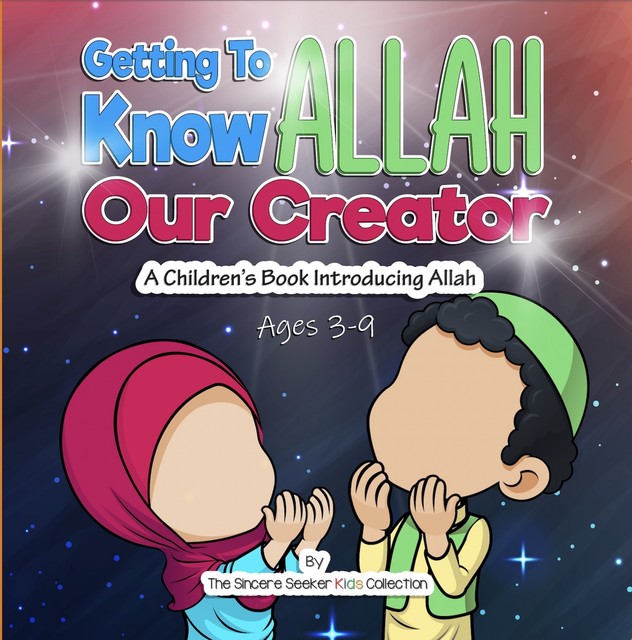Getting to Know Allah Our Creator, The Sincere Seeker Kids Collection