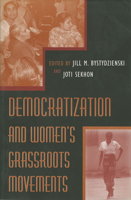Democratization and Women’s Grassroots Movements, Jill M.Bystydzienski, Joti Sekhon