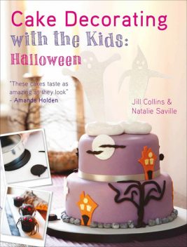 Cake Decorating with the Kids – Halloween, Jill Collins, Natalie Saville