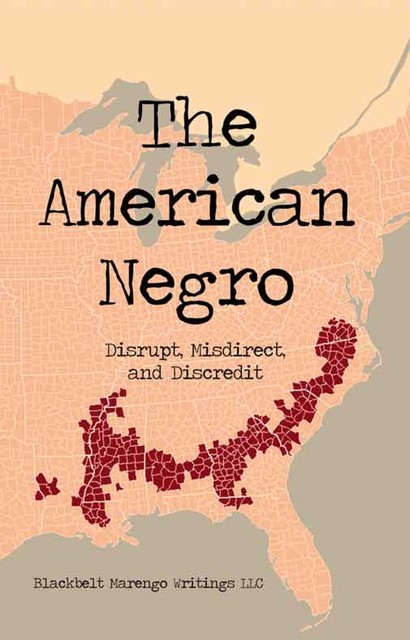 The American Negro, Blackbelt Marengo Writings LLC