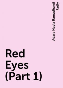 Red Eyes (Part 1), Adara Nayla Ramadhanti Fadly