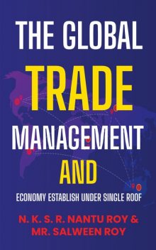 The Global Trade Management and Economy Establish Under Single Roof, N.K. S.R. Nantu Roy, Salween Roy
