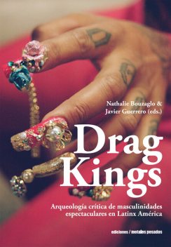 Drag Kings, Javier Guerrero, Sylvia Molloy, Nathalie Bouzaglo, Daniel Link, Gabriela Cabezón Cámara, Diamela Eltit, Andrés Mendieta, B. Christine Arce, Carlos G. Halaburda, Cecilia Fajardo-Hill, César Braga-Pinto, Denilson Lopes, Gr, Licia Fiol-Matta, Thomas Matusiak