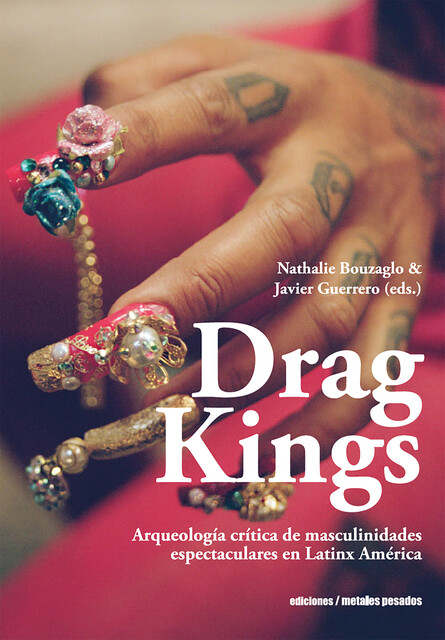 Drag Kings, Javier Guerrero, Sylvia Molloy, Nathalie Bouzaglo, Daniel Link, Gabriela Cabezón Cámara, Diamela Eltit, Andrés Mendieta, B. Christine Arce, Carlos G. Halaburda, Cecilia Fajardo-Hill, César Braga-Pinto, Denilson Lopes, Gr, Licia Fiol-Matta, Thomas Matusiak