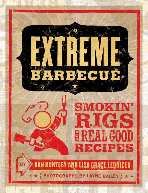 Extreme Barbecue, Dan Huntley, Lisa Grace Lednicer