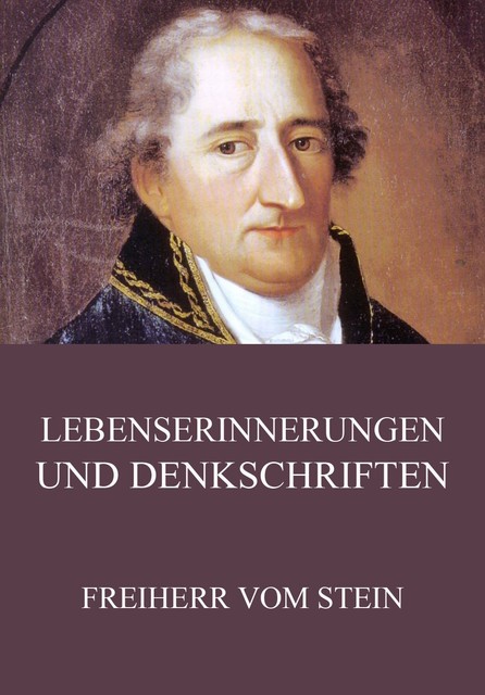 Lebenserinnerungen und Denkschriften, Freiherr vom Stein