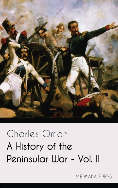 A History of the Peninsular War – Vol. II, Charles Oman