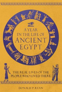 A Year in the Life of Ancient Egypt, Donald P. Ryan