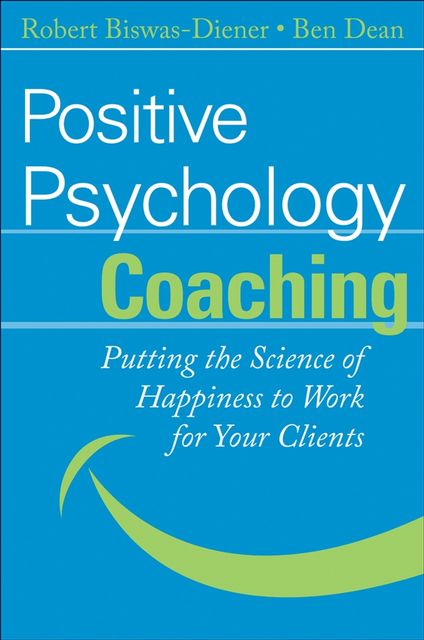 Positive Psychology Coaching, Robert Biswas-Diener, Ben Dean