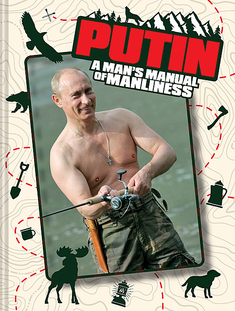 Putin: A Man's Manual of Manliness, Edward Rainshed