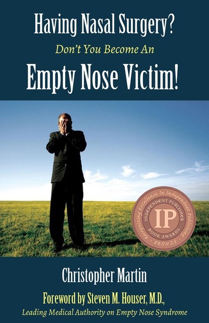 Having Nasal Surgery? Don't You Become An Empty Nose Victim, Martin Christopher