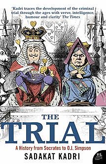 The Trial: A History from Socrates to O. J. Simpson, Sadakat Kadri