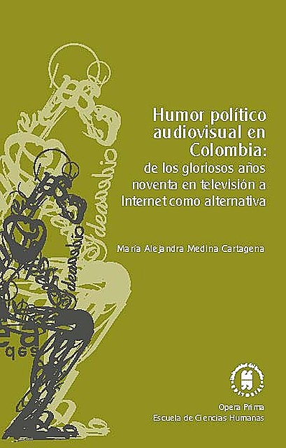 Humor político audiovisual en Colombia: de los gloriosos años noventa en televisión a Internet como alternativa, María Alejandra Medina Cartagena