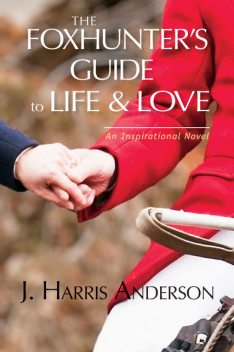 The Foxhunter's Guide to Life & Love, J. Harris Anderson