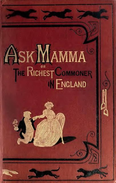 Ask Mamma”; or, The Richest Commoner In England, Robert Smith Surtees