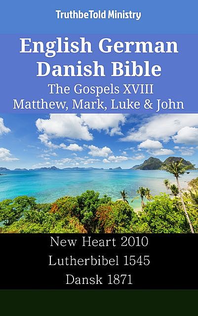 English German Danish Bible – The Gospels XVIII – Matthew, Mark, Luke & John, Truthbetold Ministry