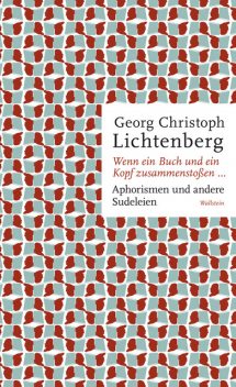 Wenn ein Buch und ein Kopf zusammenstoßen, Georg Christoph Lichtenberg