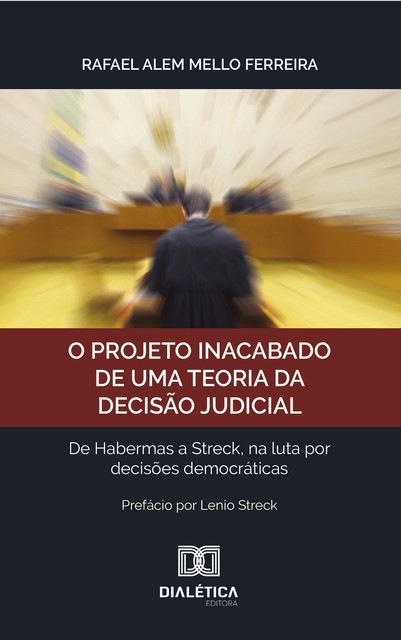 O projeto inacabado de uma teoria da decisão judicial, Rafael Alem Mello Ferreira