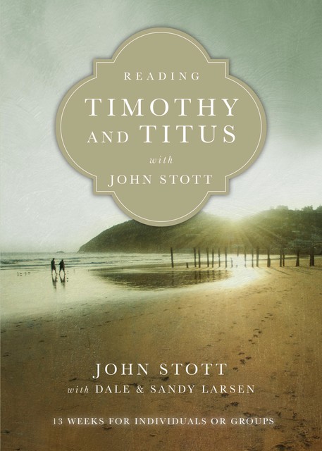 Reading Timothy and Titus with John Stott, John Stott