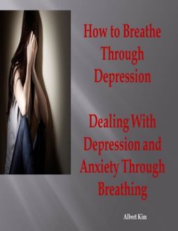 How to Breath Through Depression, Albert Kim