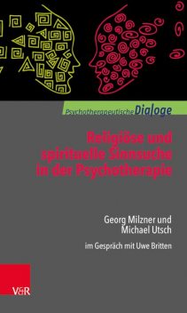 Religiöse und spirituelle Sinnsuche in der Psychotherapie, Michael Utsch, Georg Milzner