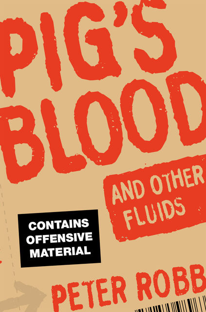 Pig's Blood and Other Fluids, Peter Robb