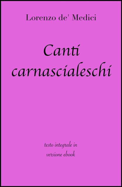 Canti carnascialeschi di Lorenzo de' Medici in ebook, Lorenzo De' Medici, grandi Classici