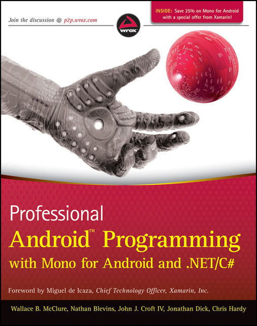 Professional Android Programming with Mono for Android and. NET / C#, Chris Hardy, IV, John J.Croft, Jonathan Dick, Nathan Blevins, Wallace B.McClure