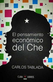 El pensamiento económico del Che, Carlos Tablada Pérez