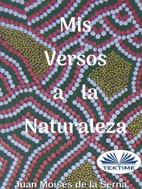 Mis Versos A La Naturaleza, Juan Moisés De La Serna