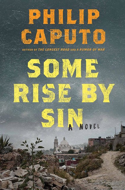 Some Rise by Sin, Philip Caputo