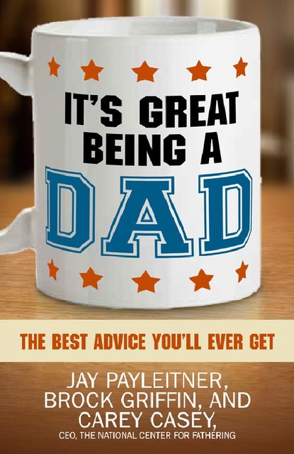 It's Great Being a Dad, Jay Payleitner, Carey Casey, Brock Griffin
