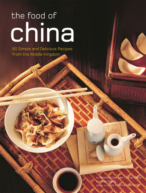 Authentic Recipes from China, Kenneth Law, Lee Cheng Meng, Max Zhang