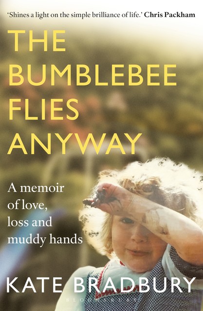 The Bumblebee Flies Anyway, Kate Bradbury