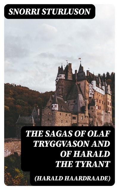 The Sagas of Olaf Tryggvason and of Harald The Tyrant (Harald Haardraade), Snorri Sturluson