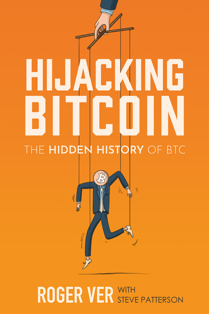 Hijacking Bitcoin, Roger Ver, Steve Patterson