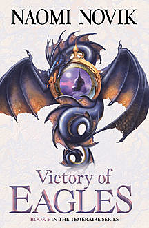 Victory of Eagles (The Temeraire Series, Book 5), Naomi Novik