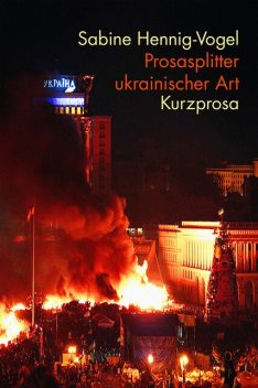 Prosasplitter ukrainischer Art, Sabine Hennig-Vogel
