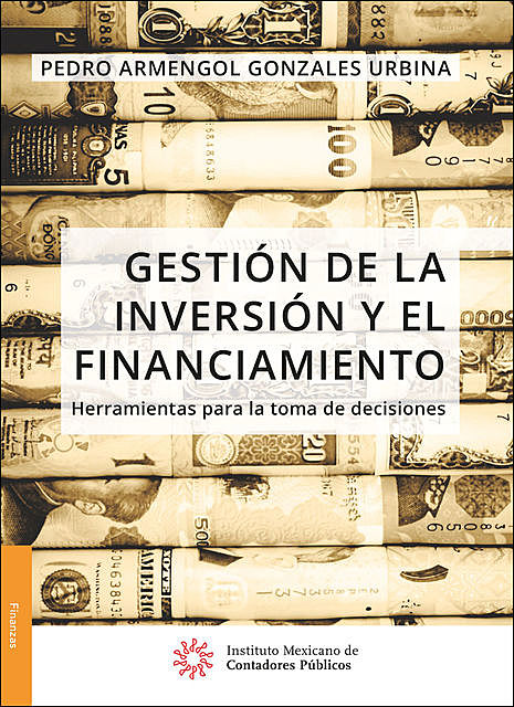 Gestión de la inversión y el financiamiento. Herramientas para la toma de decisiones, Pedro Armengol Gonzales Urbina