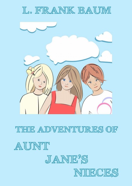 The Adventures Of Aunt Jane's Nieces, Edith Van Dyne, L. Baum