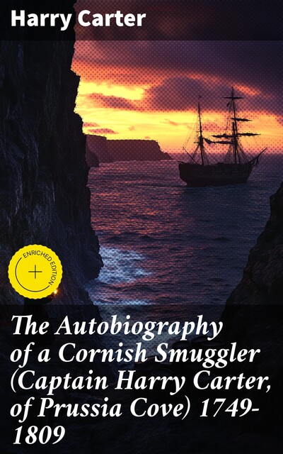 The Autobiography of a Cornish Smuggler (Captain Harry Carter, of Prussia Cove) 1749–1809, Harry Carter
