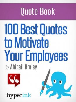 100 Best Quotes to Motivate Your Employees, Abigail Bruley
