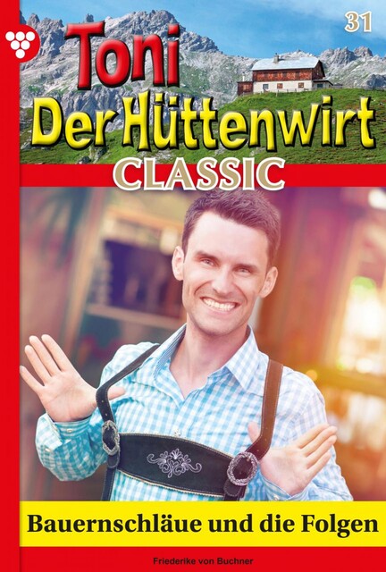 Toni der Hüttenwirt Classic 31 – Heimatroman, Friederike von Buchner