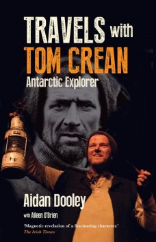 Travels with Tom Crean: Antarctic Explorer, Aidan Dooley, Aileen O'Brien