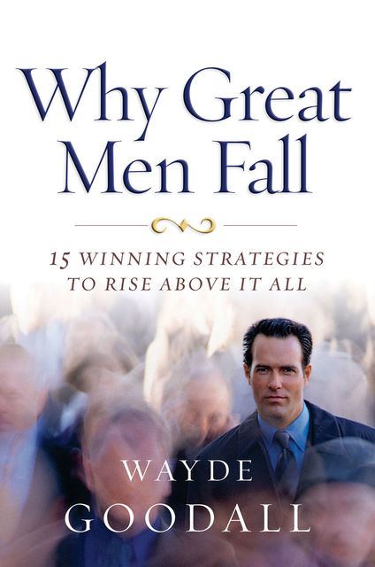 Why Great Men Fall, Wayde Goodall