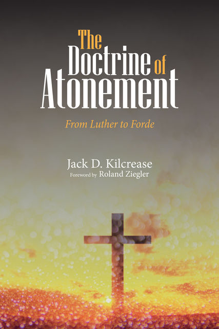 The Doctrine of Atonement, Jack D. Kilcrease